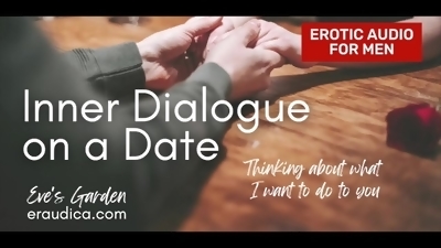 Inner Dialogue on a Date (What I Want to Do to You) - erotic audio for men by Eve's Garden