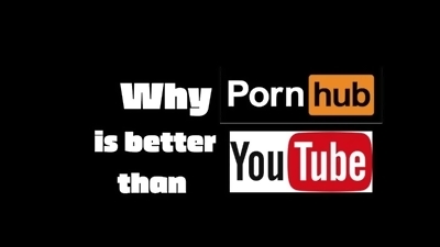 Why Pornhub is better than Youtube