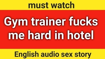 Gym trainer fuck me hard in hotal