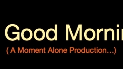 A Good Mornin' (A Moment Alone Production...)