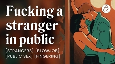 Giving a stranger a blowjob outside a bar [erotic audio stories] [public sex]